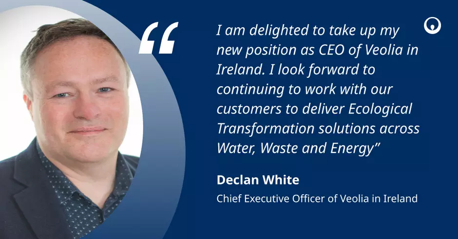 Quote from Declan White on his appointment as CEO of Veolia Ireland